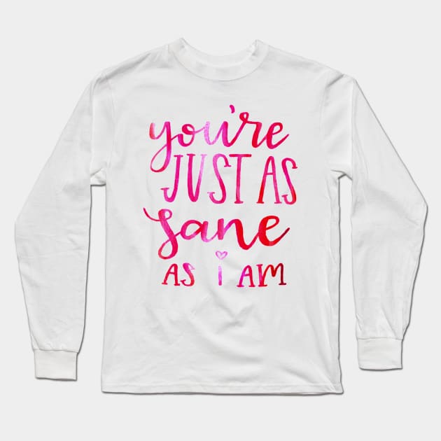 You're just as sane as i am Long Sleeve T-Shirt by destinybetts